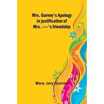 Mrs. Gurney's apology; In justification of Mrs. --'s friendship