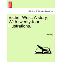 Esther West. a Story. with Twenty-Four Illustrations.