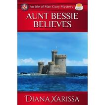 Aunt Bessie Believes (Isle of Man Cozy Mystery)