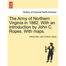 Army of Northern Virginia in 1862. With an introduction by John C. Ropes. With maps.