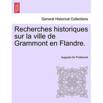 Recherches historiques sur la ville de Grammont en Flandre.