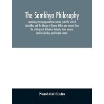 samkhya philosophy; containing samkhya-pravachana sutram, with the vritti of Aniruddha, and the bhasya of Vijnana Bhiksu and extracts from the vritti-sara of Mahadeva Vedantin; tatva samasa;