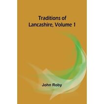 Traditions of Lancashire, Volume 1