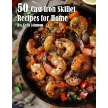 50 Cast Iron Skillet Recipes for Home