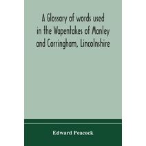 glossary of words used in the Wapentakes of Manley and Corringham, Lincolnshire