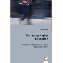 Managing Higher Education - Theory and Applications in Higher Education Reform