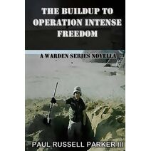 Buildup to Operation Intense Freedom (Warden Series Novella)