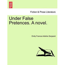 Under False Pretences. a Novel.