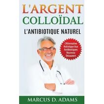 L'Argent Collo�dal - L'Antibiotique Naturel
