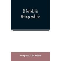 St. Patrick His Writings and Life