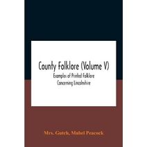 County Folklore (Volume V); Examples Of Printed Folklore Concerning Lincolnshire