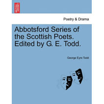 Abbotsford Series of the Scottish Poets. Edited by G. E. Todd.