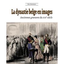 dynastie belge en images (2e édition)