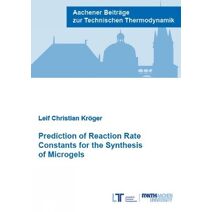 Prediction of Reaction Rate Constants for the Synthesis of Microgels (Aachener Beiträge zur Technischen Thermodynamik)