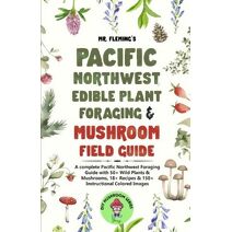 Pacific Northwest Edible Plant Foraging & Mushroom Field Guide