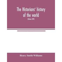 historians' history of the world; a comprehensive narrative of the rise and development of nations as recorded by over two thousand of the great writers of all ages (Volume XXIV)