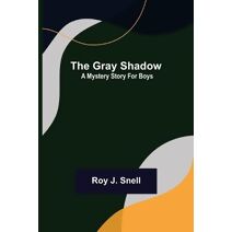 Gray Shadow; A Mystery Story For Boys