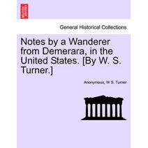 Notes by a Wanderer from Demerara, in the United States. [By W. S. Turner.]