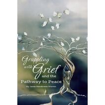 Grappling with Grief and The Pathway To Peace