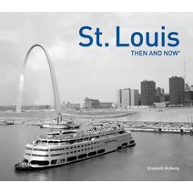 St. Louis Then and Now® (Then and Now)