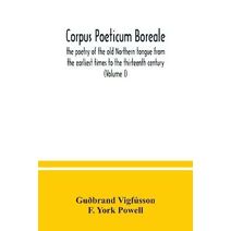 Corpus poeticum boreale, the poetry of the old Northern tongue from the earliest times to the thirteenth century (Volume I)
