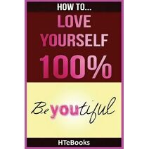 How To Love Yourself 100% (How to Books)