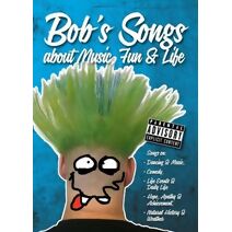 Bob's Songs about music, fun and life