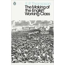 Making of the English Working Class (Penguin Modern Classics)