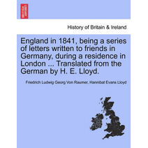 England in 1841, being a series of letters written to friends in Germany, during a residence in London ... Translated from the German by H. E. Lloyd.