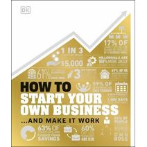 How to Start Your Own Business (DK How Stuff Works)