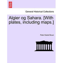 Algier Og Sahara. [With Plates, Including Maps.]