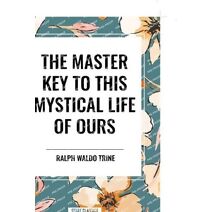 Master Key to This Mystical Life of Ours