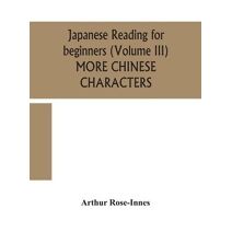 Japanese reading for beginners (Volume III) MORE CHINESE CHARACTERS
