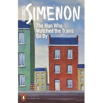 Man Who Watched the Trains Go By (Penguin Modern Classics)