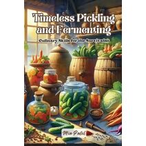 Timeless Pickling and Fermenting
