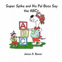 Super Spike and His Pal Boss Say the ABCs