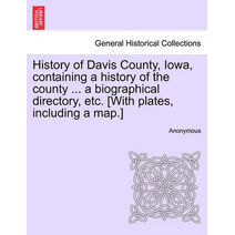 History of Davis County, Iowa, containing a history of the county ... a biographical directory, etc. [With plates, including a map.]