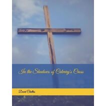 In the Shadows of Calvary's Cross