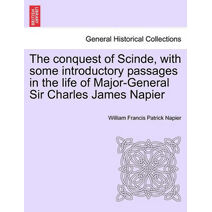 conquest of Scinde, with some introductory passages in the life of Major-General Sir Charles James Napier