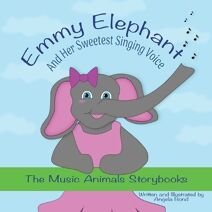 Emmy Elephant and Her Sweetest Singing Voice (Music Animals Storybooks)