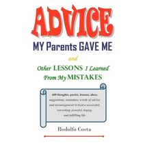 Advice My Parents Gave Me (Life Mastery Series: Insights for Success, Growth, and Inner Peace)
