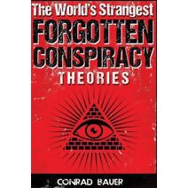 World's Strangest Forgotten Conspiracy Theories (Mysteries and Conspiracies)