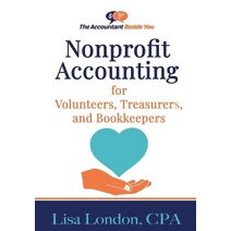 Nonprofit Accounting for Volunteers, Treasurers, and Bookkeepers (Accountant Beside You)