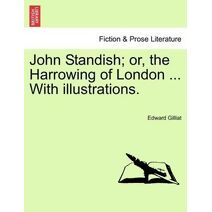John Standish; Or, the Harrowing of London ... with Illustrations.