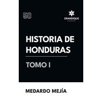 Historia de Honduras Tomo I
