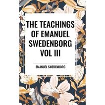 Teachings of Emanuel Swedenborg: Vol III Last Judgment