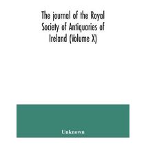 journal of the Royal Society of Antiquaries of Ireland (Volume X)