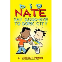 Big Nate: Say Good-bye to Dork City (Big Nate)