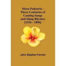 Musa Pedestris - Three Centuries of Canting Songs and Slang Rhymes [1536 - 1896]