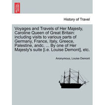 Voyages and Travels of Her Majesty, Caroline Queen of Great Britain